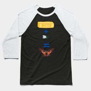 BUTTER PLUS FLY EQUALS BUTTERFLY Baseball T-Shirt